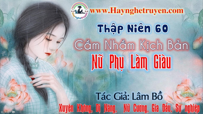 Thập Niên 60 Cầm Nhầm Kịch Bản Nữ Phụ Làm Giàu