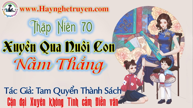 Thập Niên 70 Xuyên Qua Nuôi Con, Nằm Thẳng