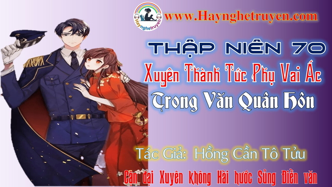 Thập niên 70 Xuyên Thành Tức Phụ Vai Ác Trong Văn Quân Hôn