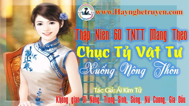 Thập niên 60 nữ thanh niên trí thức mang theo chục tỷ vật tư xuống nông thôn