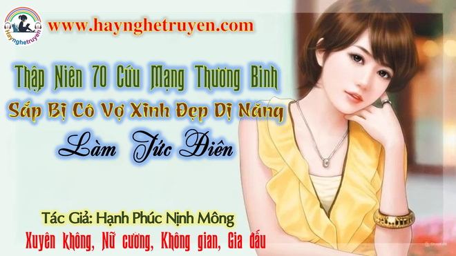 Thập niên 70 Cứu Mạng Thương Binh Sắp Bị Cô Vợ Xinh Đẹp Dị Năng Làm Tức Điên