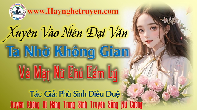 Xuyên Vào Niên Đại Văn, Ta Nhờ Không Gian Vả Mặt Nữ Chủ Cẩm Lý