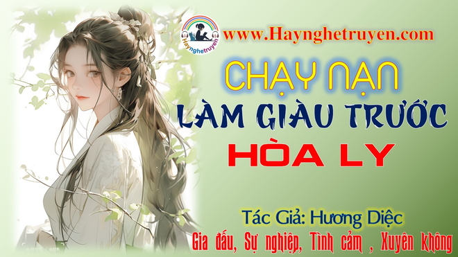 Chạy Nạn Làm Giàu Trước Hòa Ly, Ta Âm Thầm Lấy Đi Đồ Cực Phẩm Nhà Chồng