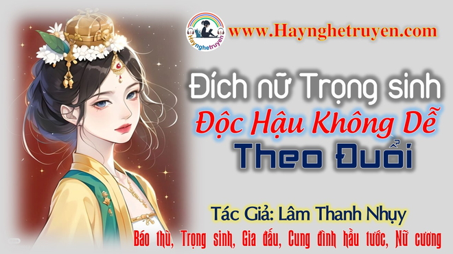 Đích nữ Trọng sinh độc hậu không dễ theo đuổi