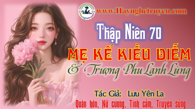 Thập niên 70 Mẹ kế kiều diễm và trượng phu lạnh lùng