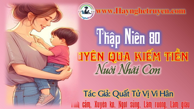 Thập Niên 80 Xuyên Qua Kiếm Tiền Nuôi Nhãi Con