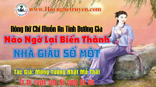 Nông Nữ Chỉ Muốn An Tĩnh Dưỡng Gia, Nào Ngờ Lại Biến Thành Nhà Giàu Số Một