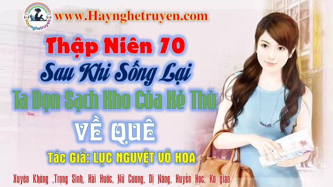 Thập Niên 70 Sau Khi Sống Lại Ta Dọn Sạch Kho Của Kẻ Thù Về Quê