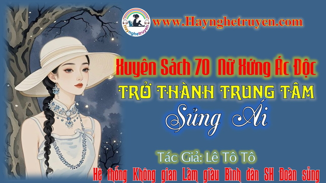 Xuyên Sách 70  Nữ Xứng Ác Độc Trở Thành Trung Tâm Sủng Ái