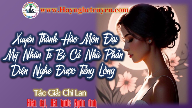 Xuyên Thành Hào Môn Đại Mỹ Nhân Ta Bị Cả Nhà Phản Diện Nghe Được Tiếng Lòng