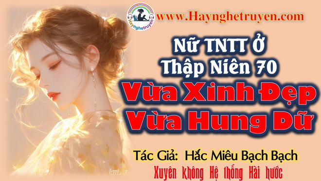 Nữ Thanh Niên Trí Thức Ở Thập Niên 70 Vừa Xinh Đẹp Vừa Hung Dữ