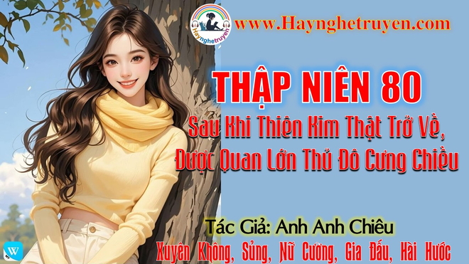 Thập Niên 80 Sau Khi Thiên Kim Thật Trở Về, Được Quan Lớn Thủ Đô Cưng Chiều