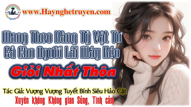 Mang Theo Hàng Tỷ Vật Tư Gả Cho Người Lái Máy Kéo Giỏi Nhất Thôn