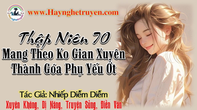 Thập Niên 70 Mang Theo Không Gian Xuyên Thành Góa Phụ Yếu Ớt