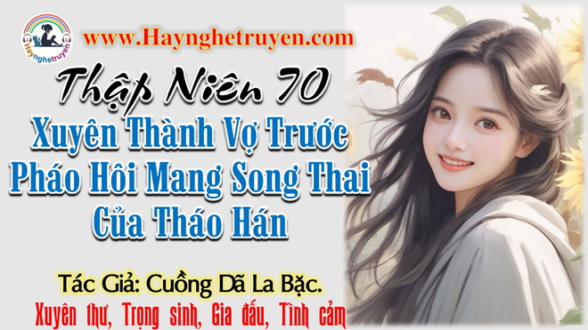 Thập Niên 70 Xuyên Thành Vợ Trước Pháo Hôi Mang Song Thai Của Tháo Hán