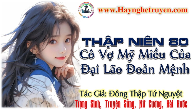 Thập Niên 80 Cô Vợ Mỹ Miều Của Đại Lão Đoản Mệnh