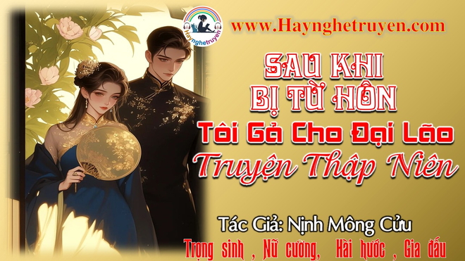 Sau Khi Bị Từ Hôn Tôi Gả Cho Đại Lão Truyện Thập Niên