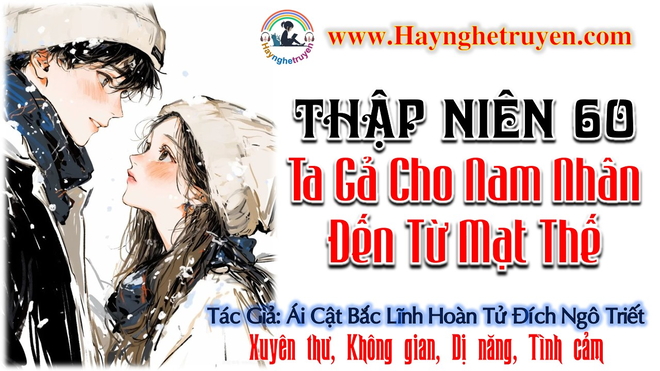 Thập Niên 60 Ta Gả Cho Nam Nhân Đến Từ Mạt Thế