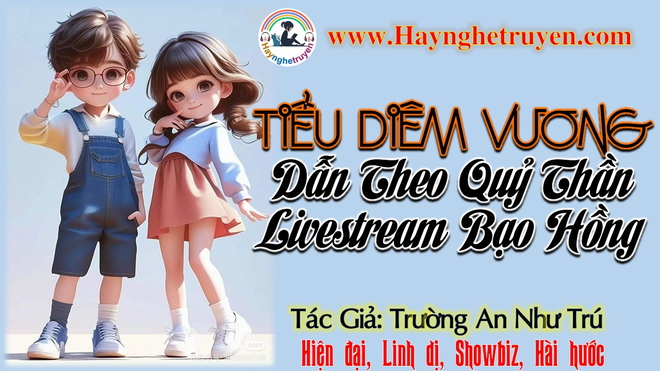 Tiểu Diêm Vương Dẫn Theo Quỷ Thần Livestream Bạo Hồng