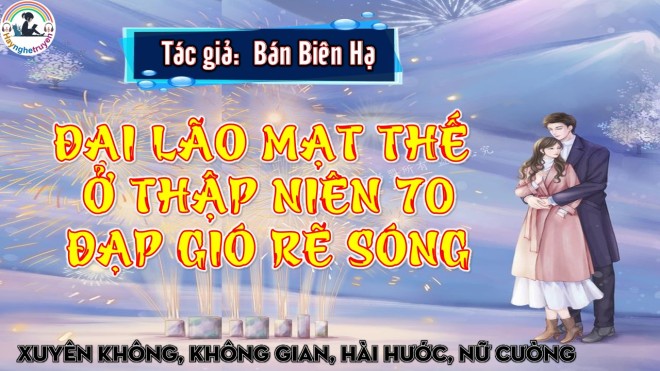 Đại Lão Mạt Thế Ở Thập Niên 70 Đạp Gió Rẽ Sóng