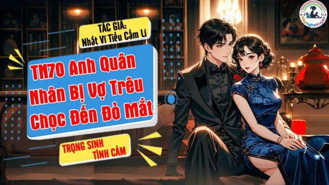 Thập Niên 70 Anh Quân Nhân Bị Vợ Trêu Chọc Đến Đỏ Mắt