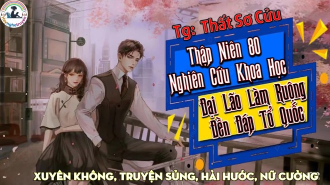 Thập Niên 80 Nghiên Cứu Khoa Học Đại Lão Làm Ruộng Đền Đáp Tổ Quốc