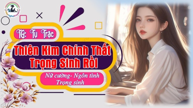 Thiên Kim Chính Thất Trọng Sinh Rồi