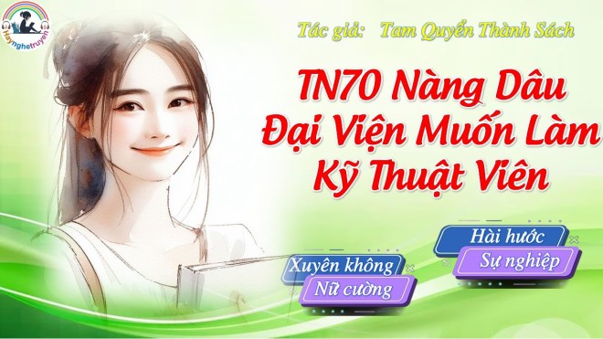 Thập Niên 70 Nàng Dâu Đại Viện Muốn Làm Kỹ Thuật Viên