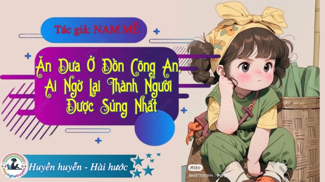 Ăn Dưa Ở Đồn Công An, Ai Ngờ Lại Thành Người Được Sủng Nhất