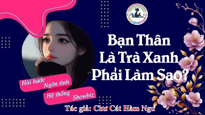 Bạn Thân Là Trà Xanh Phải Làm Sao?