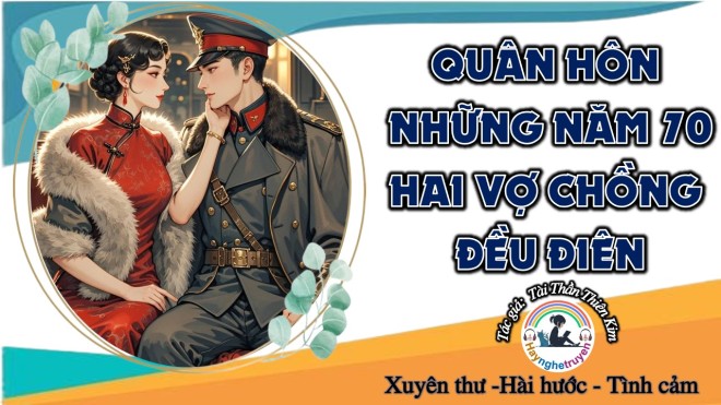 Quân Hôn Những Năm 70 Hai Vợ Chồng Đều Điên