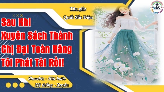 Sau Khi Xuyên Sách Thành Chị Đại Toàn Năng Tôi Phát Tài Rồi!