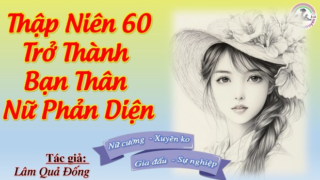 Thập Niên 60 Trở Thành Bạn Thân Nữ Phản Diện