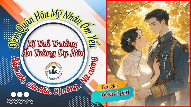 Đêm Quân Hôn Mỹ Nhân Ốm Yếu Bị Thủ Trưởng Ấn Tường Dụ Hôn