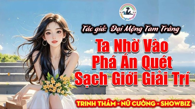 Ta Nhờ Vào Phá Án Quét Sạch Giới Giải Trí