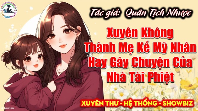 Xuyên Không Thành Mẹ Kế Mỹ Nhân Hay Gây Chuyện Của Nhà Tài Phiệt