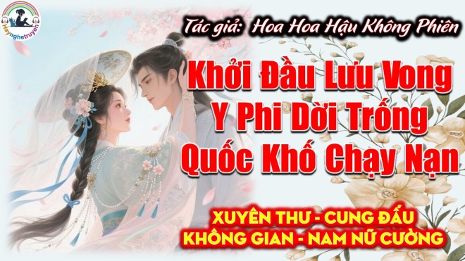 Khởi Đầu Lưu Vong Y Phi Dời Trống Quốc Khố Chạy Nạn