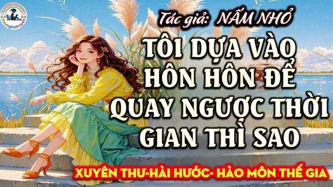 Tôi Dựa Vào Hôn Hôn Để Quay Ngược Thời Gian Thì Sao