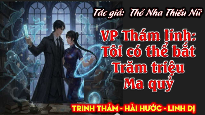 Văn Phòng Thám Linh: Tôi Có Thể Bắt Trăm Triệu Ma Quỷ!
