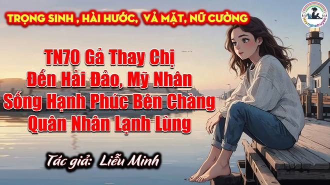 TN70 Gả Thay Chị Đến Hải Đảo, Mỹ Nhân Sống Hạnh Phúc Bên Chàng Quân Nhân Lạnh Lùng
