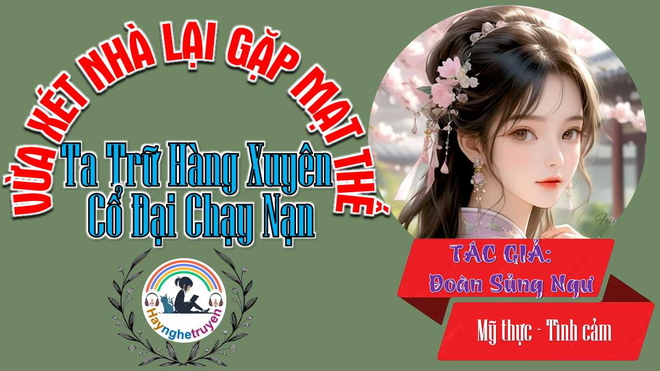 Vừa Xét Nhà Lại Gặp Mạt Thế Ta Trữ Hàng Xuyên Cổ Đại Chạy Nạn