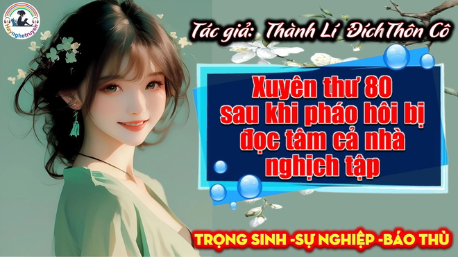 Xuyên thư 80 sau khi pháo hôi bị đọc tâm cả nhà nghịch tập