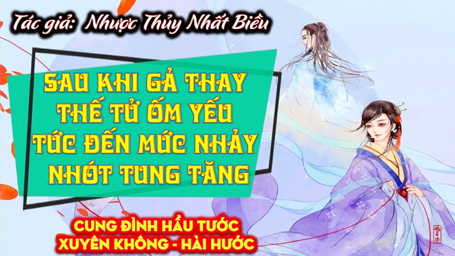 Sau Khi Gả Thay Thế Tử Ốm Yếu Tức Đến Mức Nhảy Nhót Tung Tăng