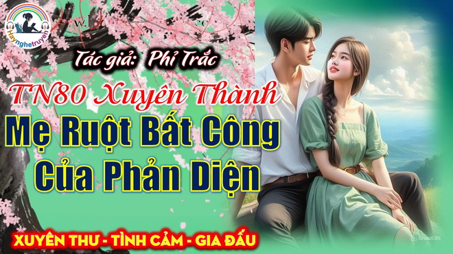 Thập niên 80 Xuyên Thành Mẹ Ruột Bất Công Của Phản Diện