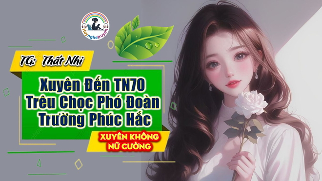 Xuyên Đến Thập Niên 70 Trêu Chọc Phó Đoàn Trường Phúc Hắc