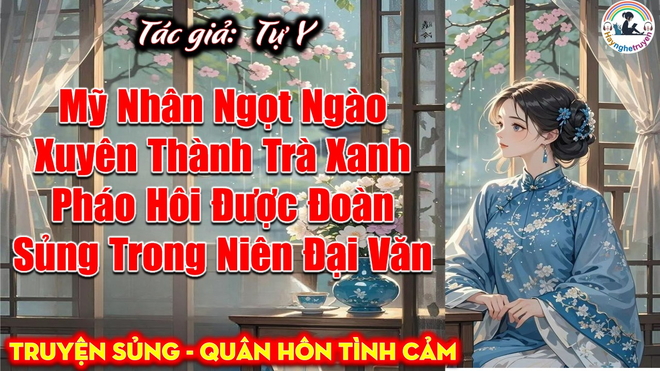 Mỹ Nhân Ngọt Ngào Xuyên Thành Trà Xanh Pháo Hôi Được Đoàn Sủng Trong Niên Đại Văn
