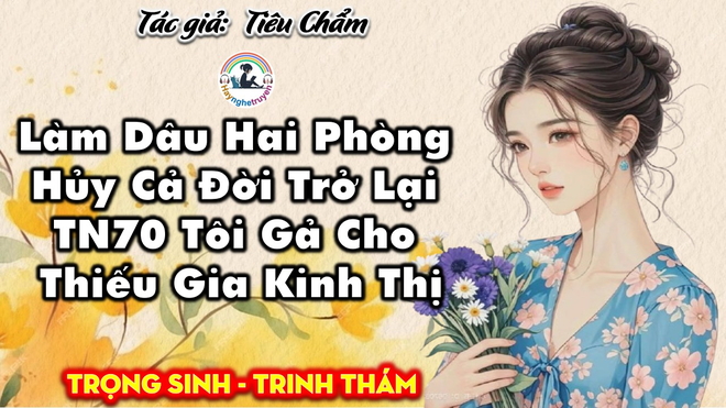 Làm Dâu Hai Phòng Hủy Cả Đời Trở Lại TN70 Tôi Gả Cho Thiếu Gia Kinh Thị
