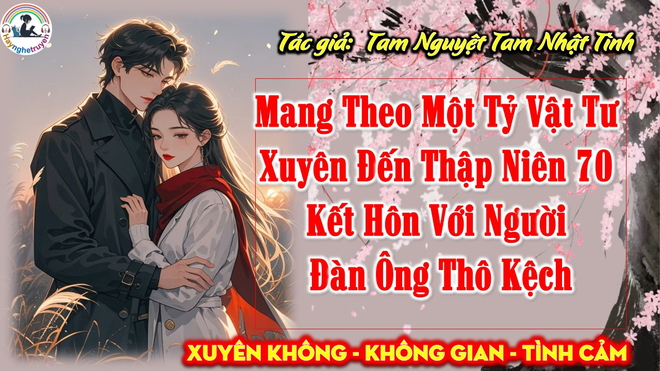 Mang Theo Một Tỷ Vật Tư Xuyên Đến Thập Niên Bảy Mươi Kết Hôn Với Người Đàn Ông Thô Kệch