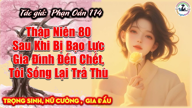 Thập Niên 80 Sau Khi Bị Bạo Lực Gia Đình Đến Chết, Tôi Sống Lại Trả Thù