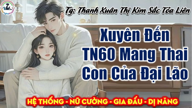 Xuyên Đến Thập Niên 60 Mang Thai Con Của Đại Lão